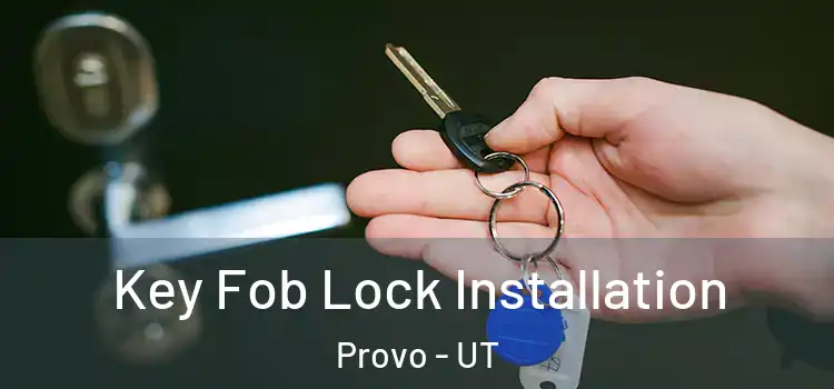 Key Fob Lock Installation Provo - UT